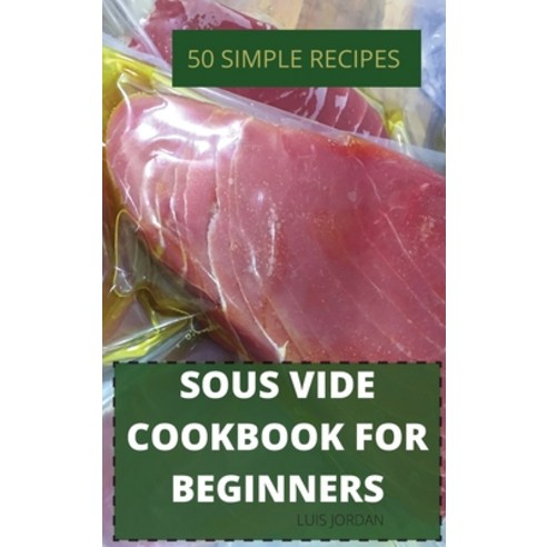 (영문도서) Sous Vide Cookbook for Beginners 50 Simple Recipes Hardcover, Marta, English, 9781802884432