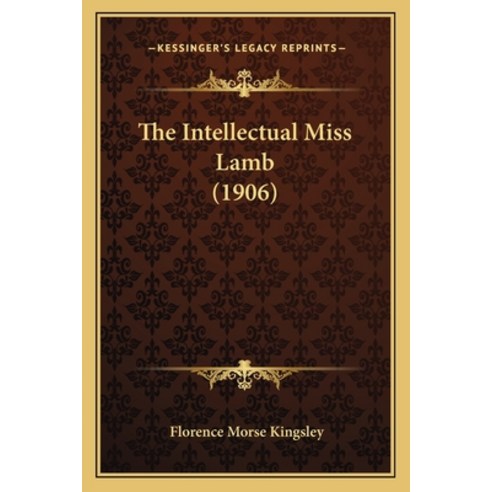 The Intellectual Miss Lamb (1906) Paperback, Kessinger Publishing