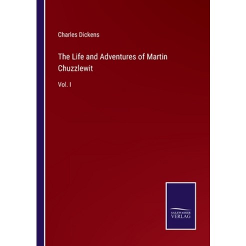 (영문도서) The Life and Adventures of Martin Chuzzlewit: Vol. I Paperback, Salzwasser-Verlag, English, 9783375068226