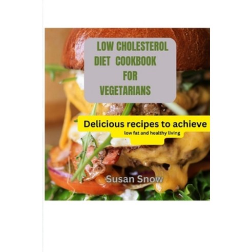 (영문도서) Low Cholesterol Diet Cookbook for Vegetarians: Delicious recipes to achieve low fat and healt... Paperback, Independently Published, English, 9798876935359