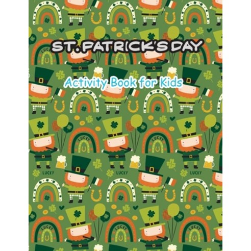 St. Patrick''s Day Activity Book for Kids: for Children Kid Ages 2-5 A Fun Kid Workbook Game For Lear... Paperback, Independently Published, English, 9798714715846