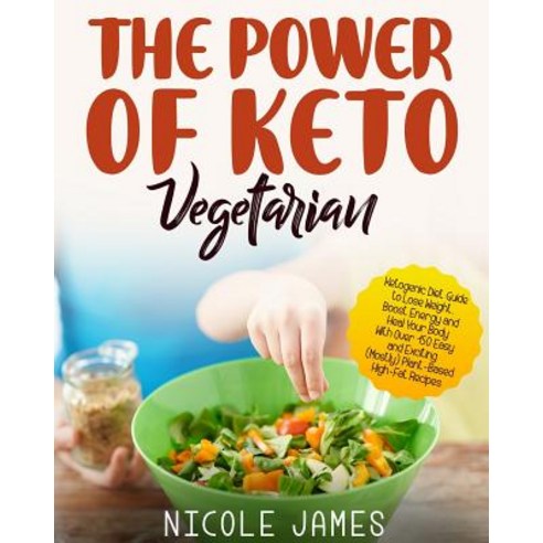 (영문도서) The Power of Keto Vegetarian: Ketogenic Diet Guide To Lose Weight Boost Energy and Heal Your... Paperback, Independently Published, English, 9781790871025