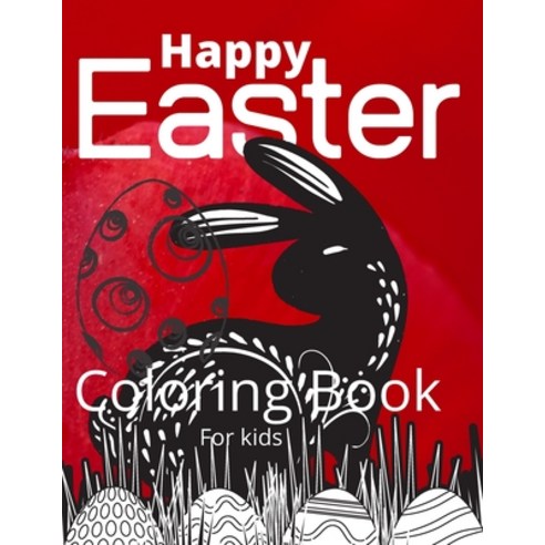 Happy Easter Coloring Book For Kids: Easter Bunny Happy Easter Coloring Eggs For Cildren Easter Ba... Paperback, Independently Published, English, 9798713020309