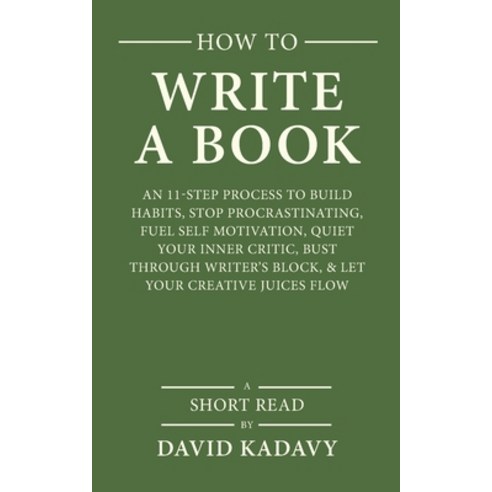 How to Write a Book: An 11-Step Process to Build Habits Stop Procrastinating Fuel Self-Motivation ... Paperback, Independently Published