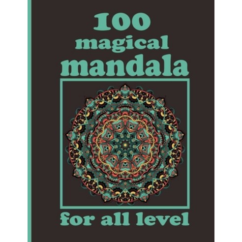 100 magical mandala for all level: Mandala Coloring Book with Great Variety of Mixed Mandala Designs... Paperback, Independently Published, English, 9798730447974
