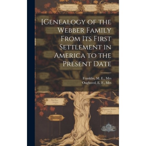 (영문도서) [Genealogy of the Webber Family From its First Settlement in America to the Present Date Hardcover, Legare Street Press, English, 9781019447154