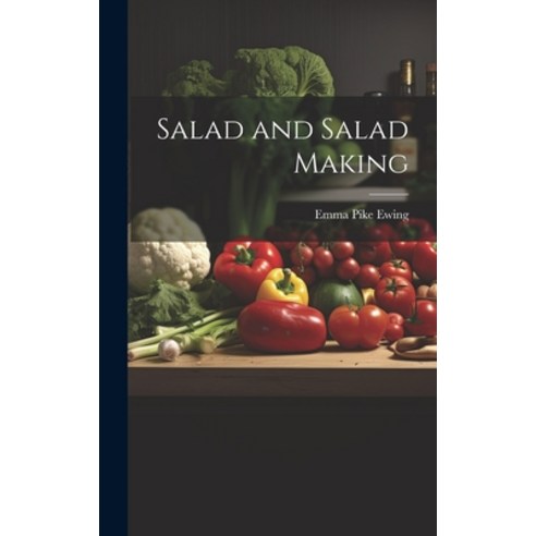 (영문도서) Salad and Salad Making Hardcover, Legare Street Press, English, 9781020026119