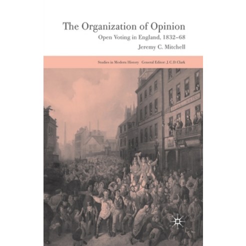 (영문도서) The Organization of Opinion: Open Voting in England 1832-68 Paperback, Palgrave MacMillan, English, 9781349305131