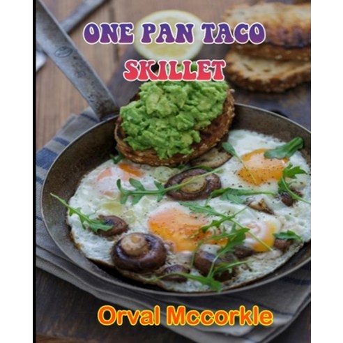 (영문도서) One Pan Taco Skillet: 150 recipe Delicious and Easy The Ultimate Practical Guide Easy bakes R... Paperback, Independently Published, English, 9798533895330