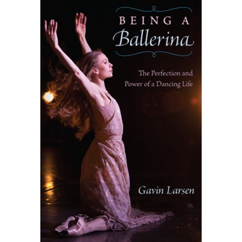 Being a Ballerina: The Power and Perfection of a Dancing Life Paperback, University Press of Florida