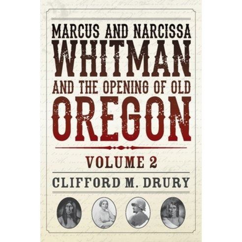 (영문도서) Marcus and Narcissa Whitman and the Opening of Old Oregon Volume 2 Paperback, Discover Your Northwest, English, 9780914019688