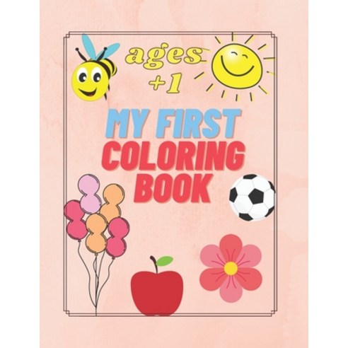 My First Coloring Book Ages +1: For Kids Toddler 1 Year Easy Animals ...