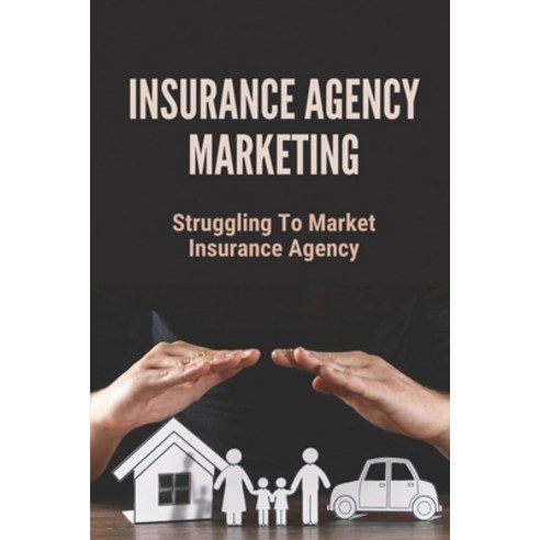 (영문도서) Insurance Agency Marketing: Struggling To Market Insurance Agency: Guide To Insurance Agency ... Paperback, Independently Published, English, 9798531874726