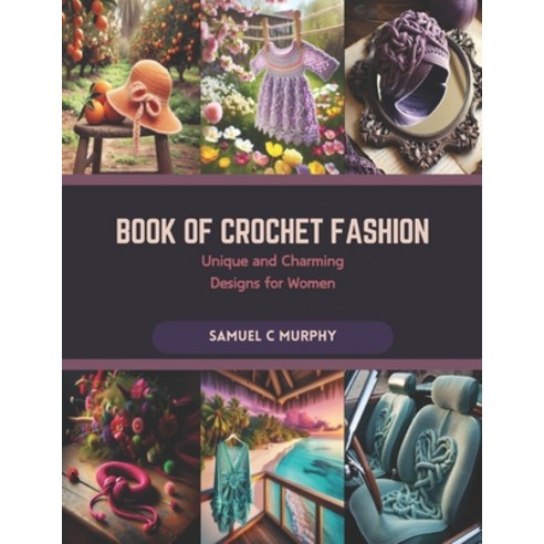 (영문도서) Book of Crochet Fashion: Unique and Charming Designs for Women Paperback, Independently Published, English, 9798873497348