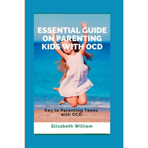 (영문도서) Essential Guide on parenting kids with ocd: Key to Parenting Teens with OCD Paperback, Independently Published, English, 9798355173760