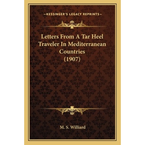 Letters From A Tar Heel Traveler In Mediterranean Countries (1907) Paperback, Kessinger Publishing