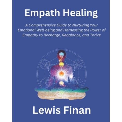 (영문도서) Empath Healing: A Comprehensive Guide to Nurturing Your Emotional Well-being and Harnessing t... Paperback, Independently Published, English, 9798873020782