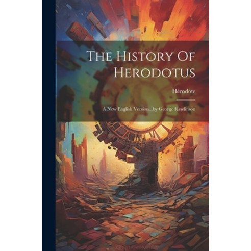 (영문도서) The History Of Herodotus: A New English Version...by George Rawlinson Paperback, Legare Street Press, 9781021289872
