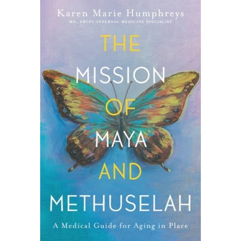 (영문도서) The Mission of Maya and Methuselah: A Medical Guide for Aging in Place Paperback, FriesenPress, English, 9781039155718