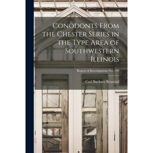 (영문도서) Conodonts From the Chester Series in the Type Area of Southwestern Illinois; Report of Invest... Paperback, Hassell Street Press, English, 9781013648519