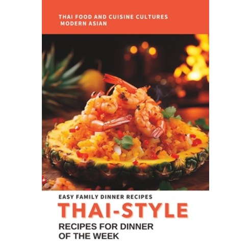 (영문도서) Thai-Style: Easy Family Dinner Recipe for Dinner of The Week.: Delicious and Authentic Thai-I... Paperback, Independently Published, English, 9798851064661