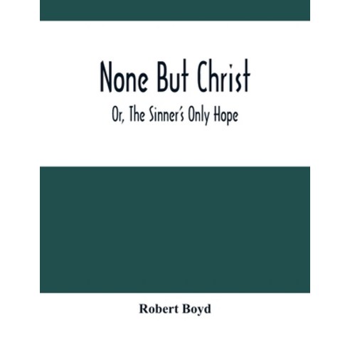None But Christ; Or The Sinner''S Only Hope Paperback, Alpha Edition, English, 9789354500961