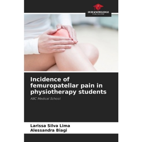 (영문도서) Incidence of femuropatellar pain in physiotherapy students Paperback, Our Knowledge Publishing, English, 9786206239178