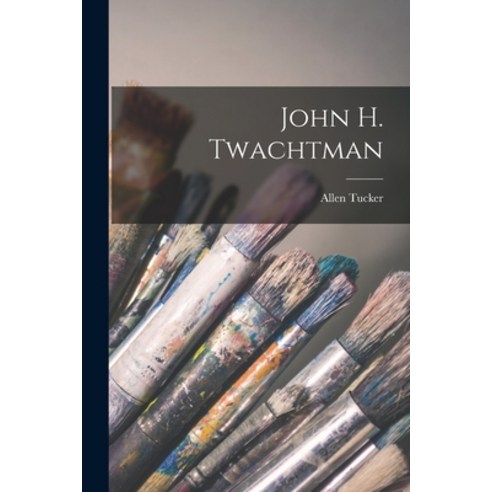 (영문도서) John H. Twachtman Paperback, Hassell Street Press, English, 9781013868702