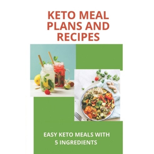(영문도서) Keto Meal Plans And Recipes: Easy Keto Meals With 5 Ingredients: Keto Recipes Paperback, Independently Published, English, 9798464072091