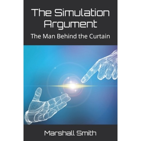 (영문도서) The Simulation Argument: The Man Behind the Curtain Paperback, Independently Published, English, 9798491857593