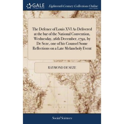 (영문도서) The Defence of Louis XVI As Delivered at the bar of the National Convention Wednesday 26th ... Hardcover, Gale Ecco, Print Editions, English, 9781385778302