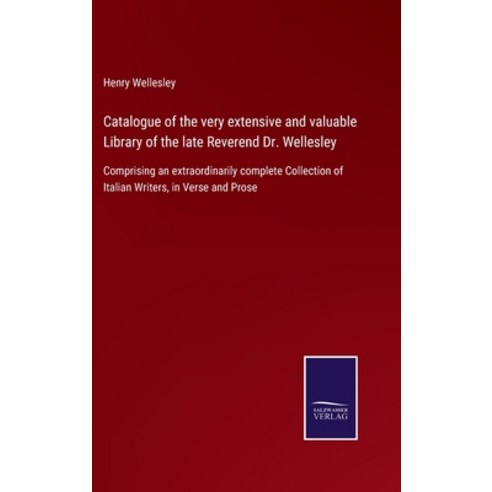 (영문도서) Catalogue of the very extensive and valuable Library of the late Reverend Dr. Wellesley: Comp... Hardcover, Salzwasser-Verlag, English, 9783752562279