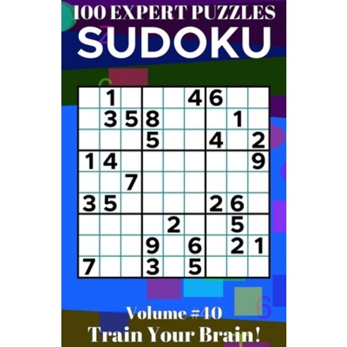 (영문도서) Sudoku: 100 Expert Puzzles Volume 40 - Train Your Brain! Paperback, Independently Published, English, 9798491287406