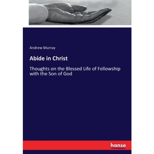 (영문도서) Abide in Christ: Thoughts on the Blessed Life of Fellowship with the Son of God Paperback, Hansebooks