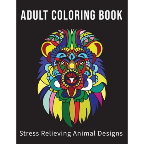 Adult Coloring Book Stress Relieving Animal Designs: Adult Coloring Book Stress Relieving Animal Des... Paperback, Independently Published, English, 9798732030310