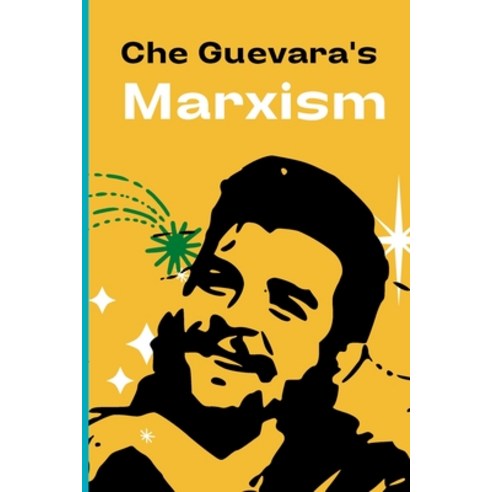 (영문도서) Che Guevara''s Marxism: Philosophy Economic Development Revolutionary Warfare and Critical ... Paperback, Independently Published, English, 9798547001291