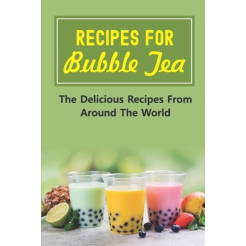 (영문도서) Recipes For Bubble Tea: The Delicious Recipes From Around The World: Bubble Teas Paperback, Independently Published, English, 9798535978055