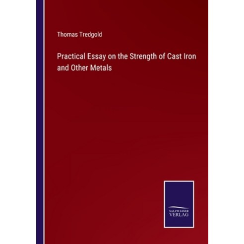 (영문도서) Practical Essay on the Strength of Cast Iron and Other Metals Paperback, Salzwasser-Verlag, English, 9783375066208