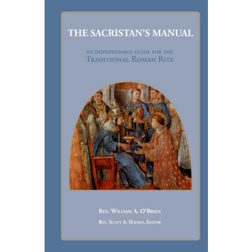 (영문도서) The Sacristan''s Manual: An Indispensable guide for the Traditional Roman Rite Paperback, Lulu.com, English, 9781387630707