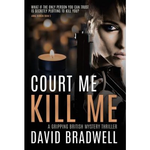 (영문도서) Court Me Kill Me: A Gripping British Mystery Thriller - Anna Burgin Book 4 Hardcover, David Bradwell, English, 9781999339432