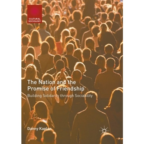 (영문도서) The Nation and the Promise of Friendship: Building Solidarity Through Sociability Paperback, Palgrave MacMillan, English, 9783030086930