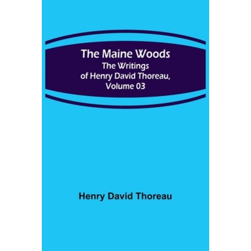 (영문도서) The Maine Woods; The Writings of Henry David Thoreau Volume 03 Paperback, Alpha Edition, English, 9789356705593