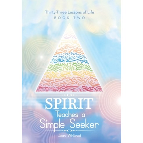 Spirit Teaches a Simple Seeker: Thirty-Three Lessons of Life Hardcover, Balboa Press, English, 9781982267575