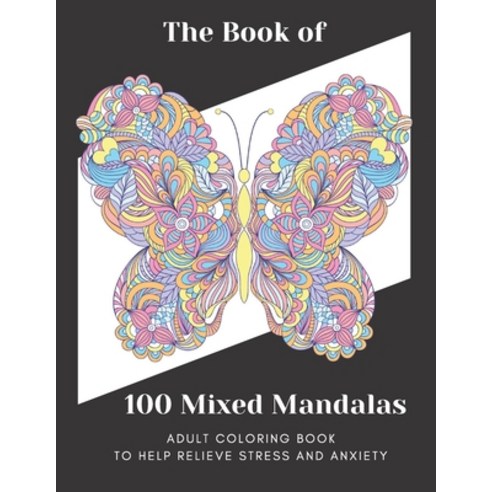 The Book of 100 Mixed Mandalas: Adult Coloring Book For A Stress-free Life Paperback, Independently Published, English, 9798708989666