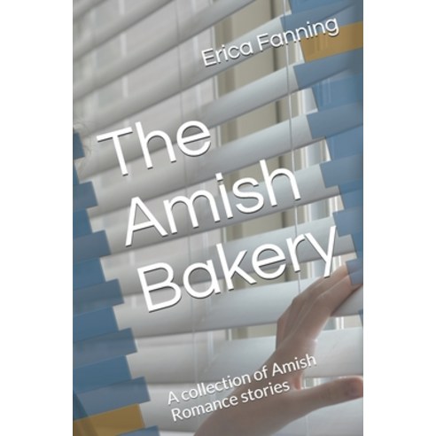 The Amish Bakery: A collection of Amish Romance stories Paperback, Independently Published