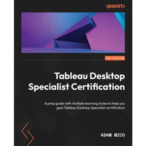 (영문도서) Tableau Desktop Specialist Certification: A prep guide with multiple learning styles to help ... Paperback, Packt Publishing, English, 9781801810135