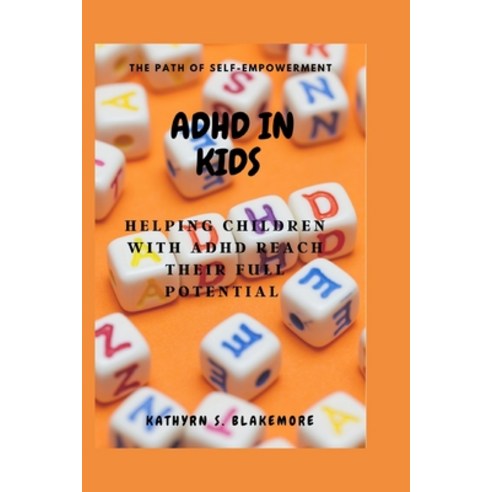 (영문도서) ADHD in Kids: Helping Children with ADHD Reach Their Full Potential Paperback, Independently Published, English, 9798373492560