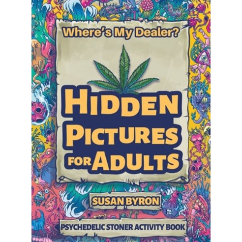 (영문도서) Where's My Dealer - Psychedelic Stoner Activity Book: Hidden Pictures For Adults Hardcover, Susan Byron, English, 9781922364753