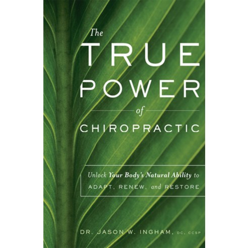 (영문도서) The True Power of Chiropractic: Unlock Your Body''s Natural Ability to Adapt Renew and Restore Paperback, Advantage Media Group, English, 9781642250381