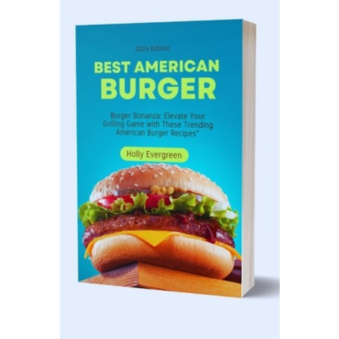 (영문도서) Best American Burger Recipes: Burger Bonanza: Elevate Your Grilling Game with These Trending ... Paperback, Independently Published, English, 9798867719357
